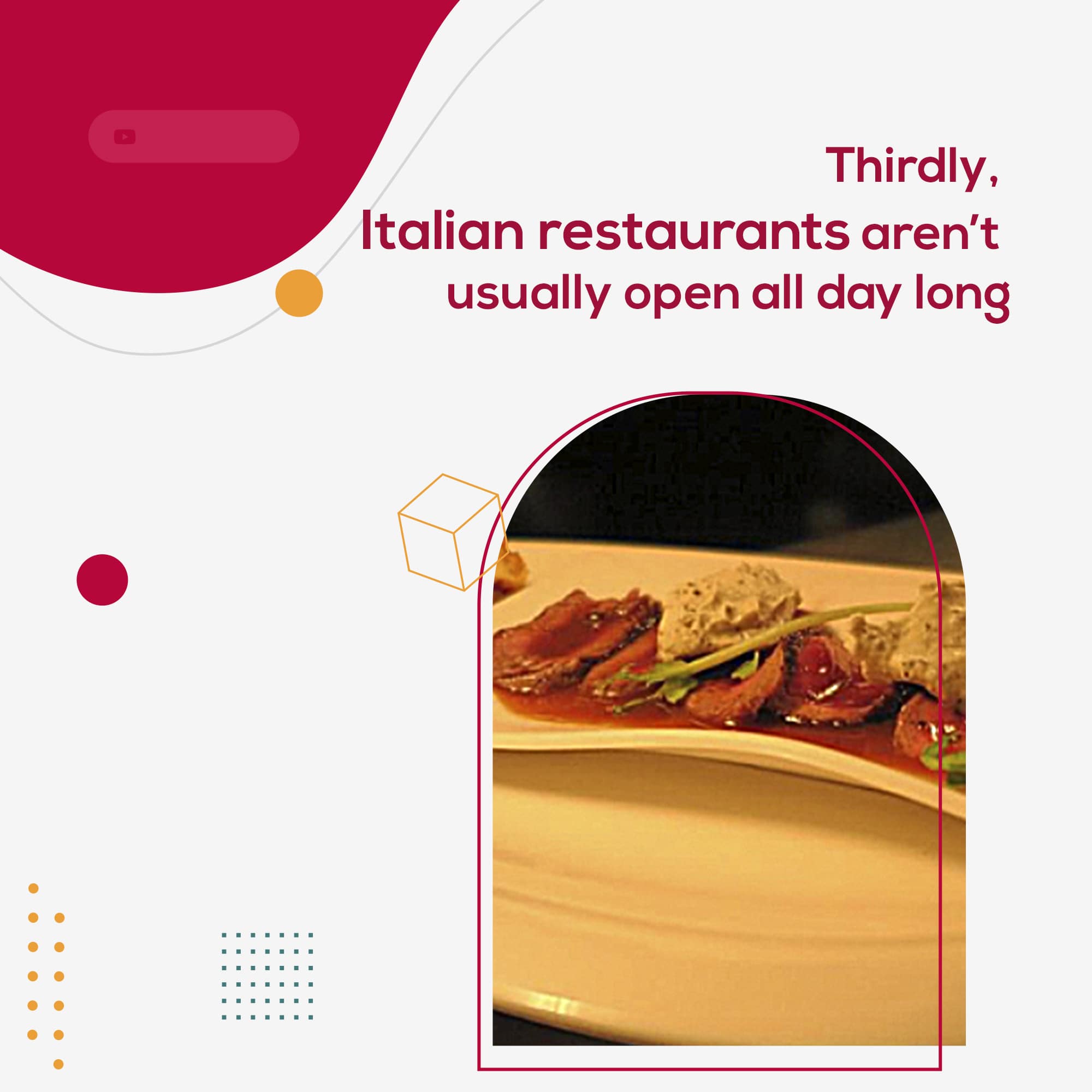 Thirdly, Italian restaurants aren’t usually open all day long